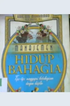 Cover Manajemen hidup bahagia :  Tips - tips menggapai bahagia dengan disiplin / Adil bin Muhamad Alu Abdul Ali; Penerjemah,Habhani Idris