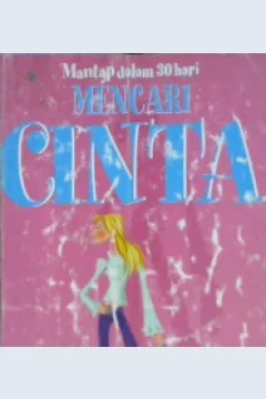 Cover Mantap dalam 30 hari mencari cinta :  Cara jitu mencari pasangan yang tepat / Caro Handly ; Alih bahasa, Damaring Tyas