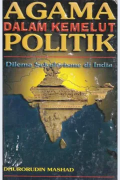 Cover Agama dalam kemelut politik :  Dilema sekularisme di India / Dhurorudin Mashad