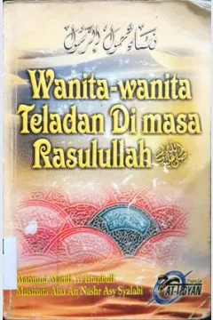 Cover Wanita-wanita teladan di masa Rasulullah SAW / Mahmud mahdiAl istambuli,Musthafa Abu Nashr Asy syalabi;Penerjemah,Abu umar abdillah