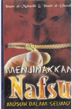 Cover Menjinakkan nafsu :  musuh dalam selimut / Imam al Muhasibi; & Imam Al-Ghazali Penerjemah,Saifuddin zuhri