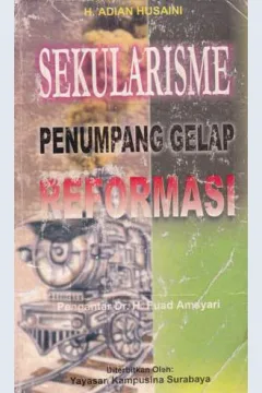 Cover Sekularisme :  Penumpang gelap reformasi / H.Adian Husaini; Editor, Muhammad A.K.