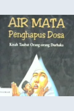 Cover Air mata penghapus dosa :  Kisah taubat orang orang durhaka / Fuad Kauma;Penyunting,A.Choiran Marzuki