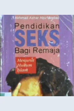 Cover Pendidikan seks bagi remaja :  Menurut hukum Islam / Akhmad Azhar abu Miqdad