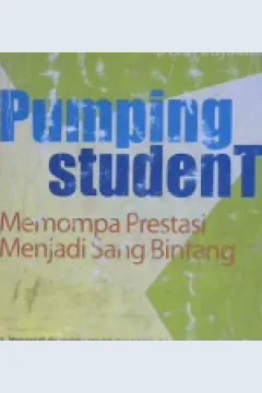 Cover Pumping student :  Memompa prestasi menjadi sang bintang / Amir Tengku Ramly, Erlin Trisyulianti; Penyunting, Andiek kurniawan