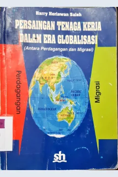 Cover Persaingan tenaga kerja dalam era globalisasi (antara perdagangan dan migrasi) / Harry Heriawan Saleh; editor, Natalis Pigay