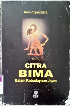 Cover Citra Bima dalam kebudayaan Jawa / Woro Aryandina Sumaryoto ; penyunting, Sugiarta Sriwibawa