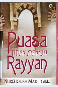 Cover Puasa titian menuju Rayyan / Nurcholis Nadjib; Penyunting, Sufyanto, Luluk rofiqoh