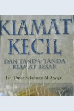 Cover Hari akhir kiamat kecil :  Dan tanda-tanda kiamat besar / Umar Sulaiman Asyqar; Penerjemah, Irfan Salim; Penyunting, Hilman subagyo