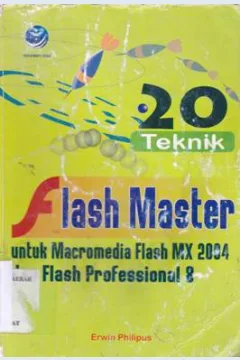 Cover Dua puluh teknik flash master, untuk Flash MX 2004 dan flash profesional 8 / Erwin Philipus; Editor, Agus Heni Triyuliana