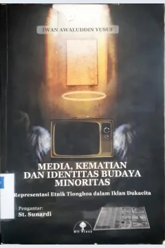 Cover Media, kematian dan identitas budaya minoritas :  Representasi etnik tionghoa dalam iklan dukacita / Yusuf, Iwan Awaluddin Yusuf