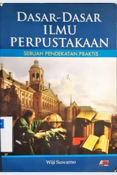 Cover Dasar-dasar ilmu perpustakaan :  Sebuah pendekatan praktis / Wiji Suwarno, Aziz Safa