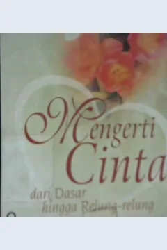 Cover Mengerti cinta :  Dari dasar hingga relung-relung / Achmanto
