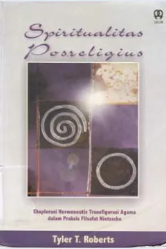 Cover Spiritualitas Posreligius :  Eksplorasi hermeneutis transfigurasi Agama dalam praksis filsafat Nietzsche / Tyler T. Roberts; Penerjemah, M. Khatarina