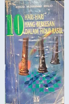 Cover Sepuluh hari-hari berkesan dalam hidup Rasul / Khalid Muhammad Khalid; penerjemah, Abu Syauqi Baya' syud, Ibrahim Mansur ; editor, Joko Sulistyo Kahhar, ibnu Hasan