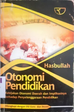 Cover Otonomi pendidikan, kebijakan otonomi daerah dan implikasinya terhadap penyelenggaraan pendidikan / Hasbullah