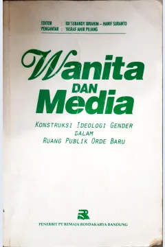 Cover Wanita dan Media, :  Konstruksi ideologi gender dalam ruang publik orde baru, / Editor, Idi Subandy Ibrahim, Hanif Suranto