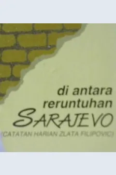 Cover Di antara reruntuhan Sarajevo, (Catatan harian Zlata filipovic) / Zlata Filipovic; penerjemah, Riana Puspasari, Peni Savitri