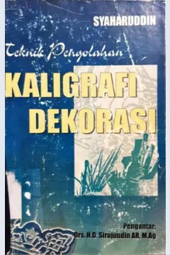 Cover Teknik pengolahan kaligrafi dekorasi / Syaharuddin. --