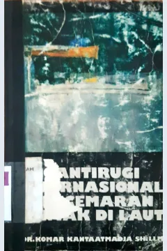 Cover Gantirugi internasional pencemaran minyak di laut, Komar Kantaatmadja / Dr. Komar Kantaatmadja