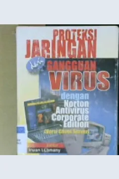 Cover Proteksi jaringan dari gangguan virus :  dengan norton antivirus corporate edition ( versi client server ) / Editor, Lamany, irwan i