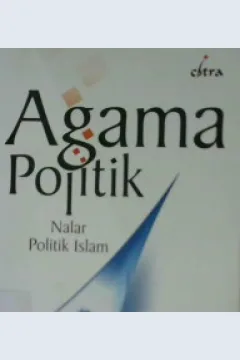 Cover Agama politik, :  Nalar politik Islam / Ahmed Vaezi