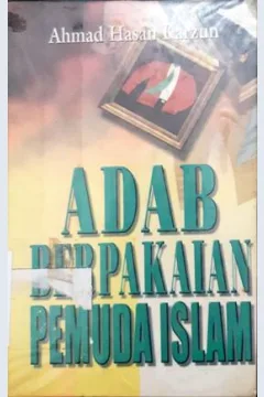 Cover Adab berpakaian pemuda Islam / Ahmad Hasan Karzum; penerjemah Bahrul Ulum Hasyim. -- / Ahmad Hasan Karzum; penerjemah Bahrul Ulum Hasyim. --