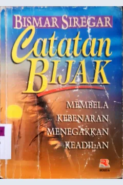 Cover Catatan bijak :  membela kebenaran menegakkan keadilan / Bismar Siregar