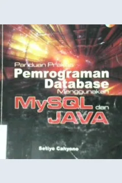 Cover Panduan praktis pemrograman database menggunakan MySQL dan JAVA / Setiyo Cahyono