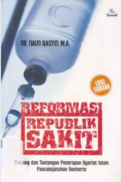 Cover Reformasi republik sakit, peluang dan tantangan penerapan syariat islam pasca kejatuhan Suharto / DR. Daud Rasyid, MA.; Penyunting, Asep Syamsu Romli