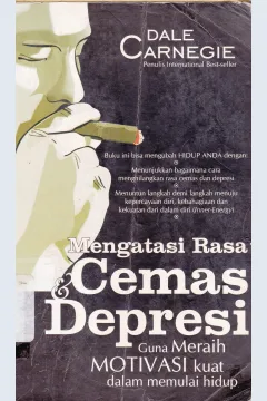 Cover Mengatasi rasa cemas dan depresi :  Guna meraih motivasi kuat dalam memulai hidup / Dale Carnegie