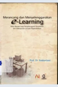 Cover Merancang dan menyelenggarakan E-learning :  Buku bacaan bagi penyelenggara pendidikan dan mahasiswa jurusan kependidikan, Soekartawi / Prof, Dr, Soekartawi