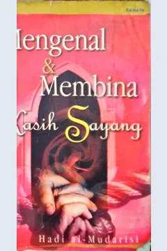 Cover Mengenal dan membina kasih sayang / Hadi Al-Mudarisi ; Penerjemah, Syech Asghar Ard ; Editor, Ali Asghar