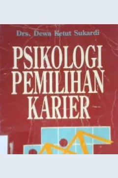 Cover Psikologi pemilihan karier :  Suatu uraian teoritis tentang tipe kepribadian dan model lingkungan / Drs. Dewa Ketut Sukardi
