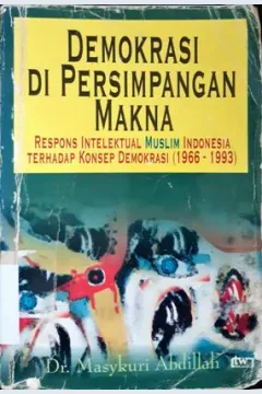Cover Demokrasi di persimpangan makna, :  Respons intelektual Muslim Indonesia terhadap konsep demokrasi / Dr. Masykuri Abdillah penerjemah, Wahib Wahab