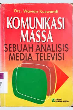 Cover Komunikasi massa :  Sebuah analisis media televisi / Kuswandi, Wawan