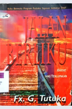 Cover Jalan berliku :  Rkyat yaang terlupakan / Fx. G. Tutuka