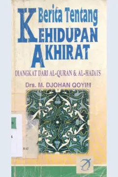 Cover Berita tentang kehidupan akhirat diangkat dari al-quran dan Al-hadits, / Drs. M. Djohan Qoyim