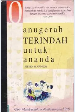 Cover Sepuluh anugerah terindah untuk ananda :  Cara membesarkan anak dengan hati / Steven W. Vannoy; Penerjemah, Alwiyah Abdurrahman