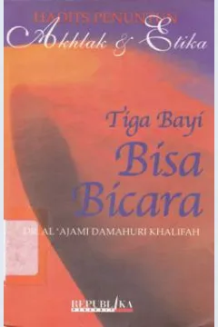 Cover Hadits penuntun akhlak dan etika :  Tiga bayi bisa bicara / Al 'Ajami Damahuri Khalifah