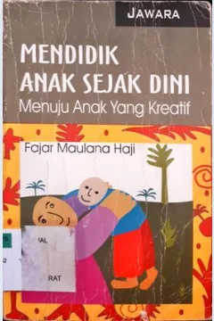 Cover Mendidik anak sejak dini :  Menuju anak yang kreatif / Fajar Maulana Haji