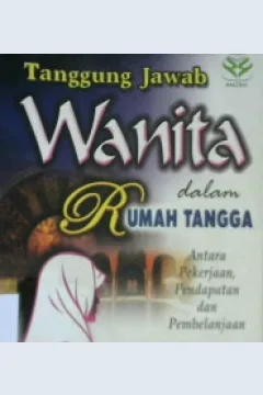 Cover Tanggung jawab wanita dalam rumah tangga :  Antara pekerjaan pendapatan dan pembelanjaan / Dr. Akram Ridha ; Penerjemah, A. Khotib, Fedrian Hasmand, Sahri