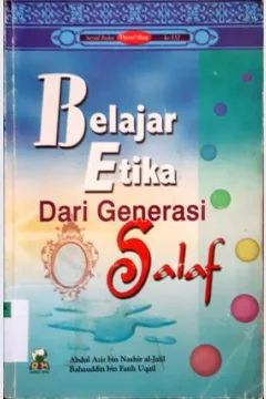 Cover Belajar etika dari generasi salaf, / Abdul Aziz Bin Nashir Al-Jalil, Baha'udin Bin Fatih Uqail