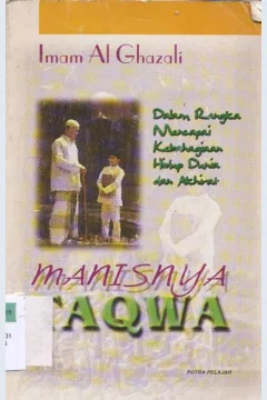 Cover Manisnya taqwa, dalam rangka mencapai kebahagiaan hidup dunia dan ahirat / oleh Iman Al hazali