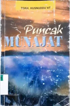 Cover Puncak munajat / Tgkh Husnuddn'at ; editor, Setya Ardiansyah Badroezaman