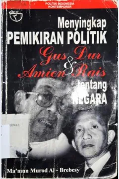 Cover Menyingkap pemikiran politik :  Gus Dur dan Amin Rais tentang negara / Ma'mun Murad Al-Brebesy