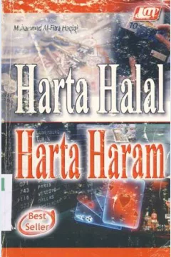 Cover Harta halal harta haram, :  Kebahagiaan dan penderitaan batin seseorang tidak bisa lepas dari pengaruh harta yang dimakannya / Muhammad Al Fitra Haqiqi