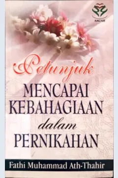 Cover Petunjuk mencapai kebahagiaan dalam pernikahan / Fathi Muhammad Ath Thahir ; penerjemah, Zacky Mubarak
