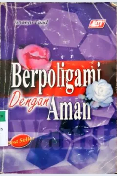 Cover Berpoligami dengan aman, :  Meluruskan kesalah pahaman tentang arti poligami dalam islam, / oleh Isnaeni Fuad