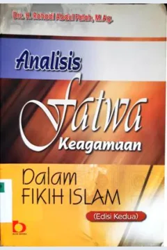 Cover Analisis fatwa keagamaan dalam fikif islam (edisi kedua) / Drs. H. Rohadi Abdul Fatah, M. Ag.
